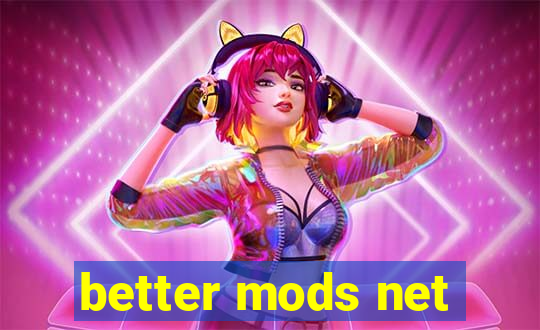 better mods net