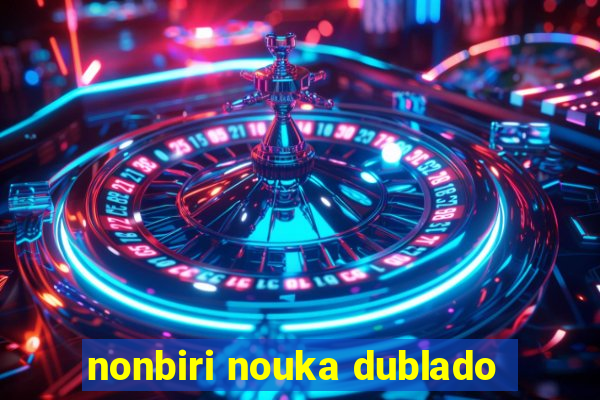 nonbiri nouka dublado