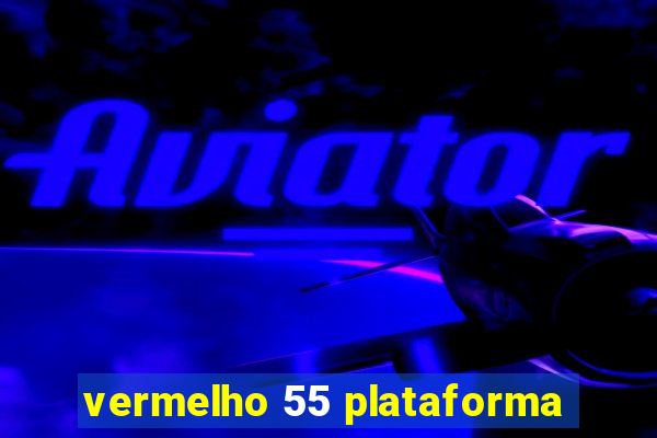 vermelho 55 plataforma