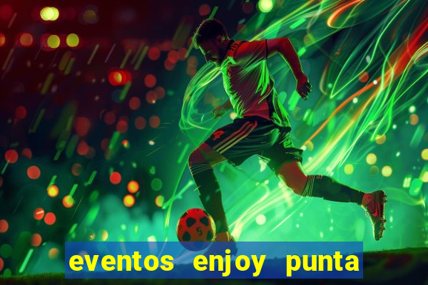 eventos enjoy punta del este