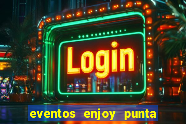 eventos enjoy punta del este