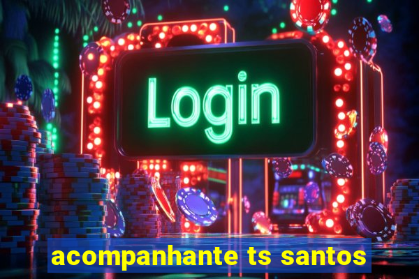 acompanhante ts santos