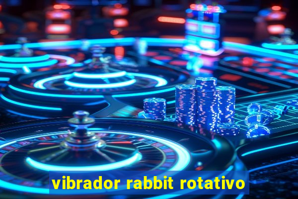 vibrador rabbit rotativo