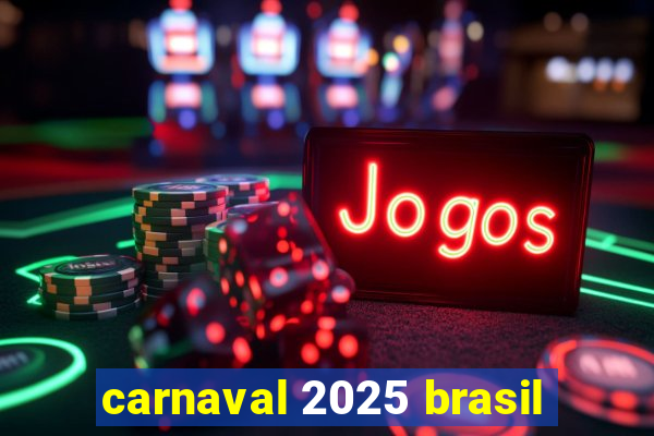 carnaval 2025 brasil