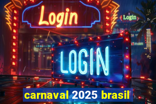 carnaval 2025 brasil