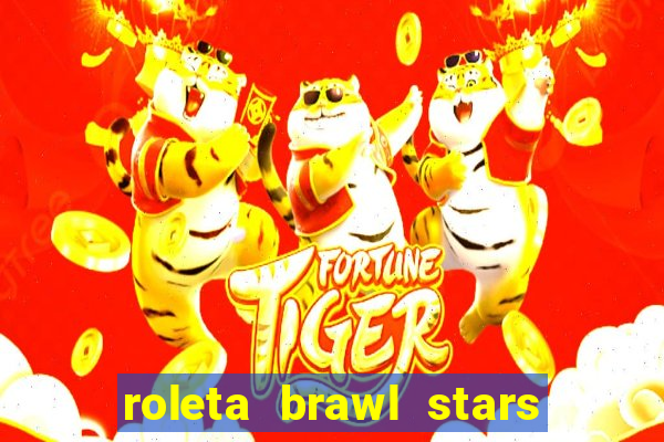 roleta brawl stars 2024 84 brawlers