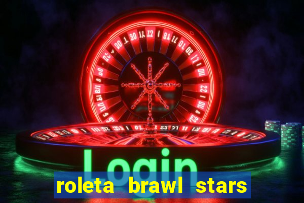 roleta brawl stars 2024 84 brawlers