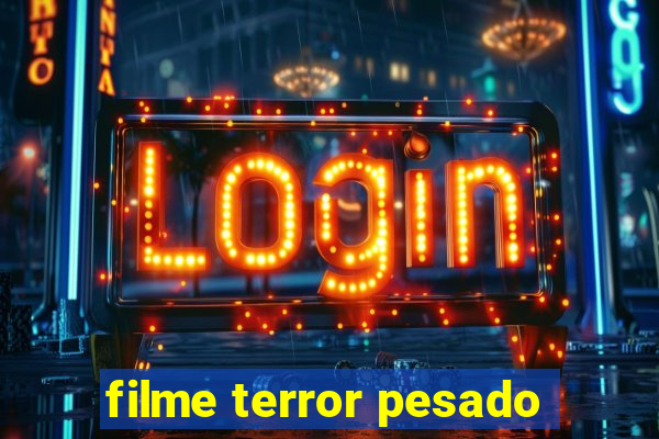 filme terror pesado