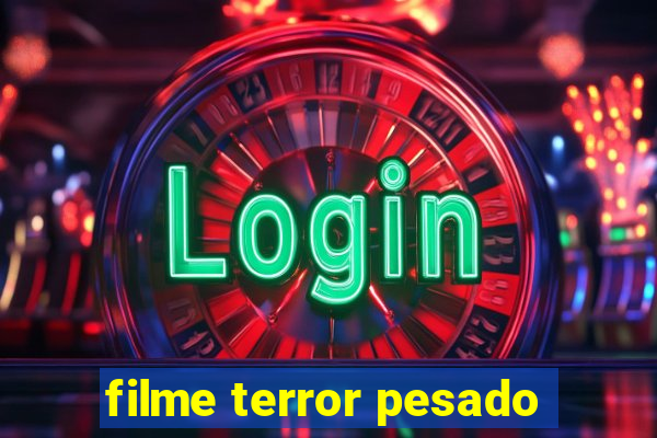 filme terror pesado