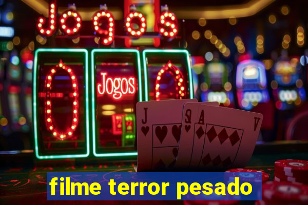 filme terror pesado