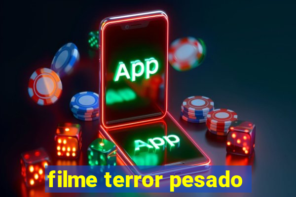 filme terror pesado