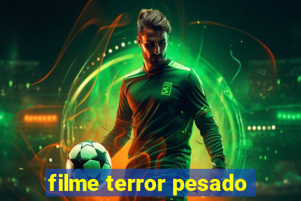 filme terror pesado