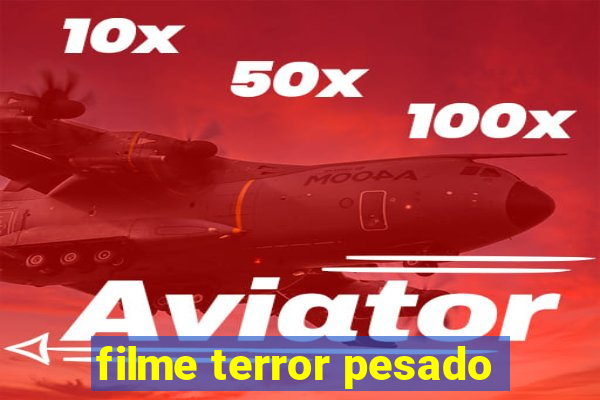 filme terror pesado