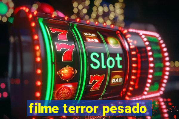 filme terror pesado