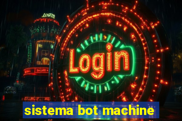 sistema bot machine