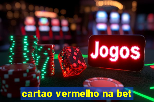 cartao vermelho na bet