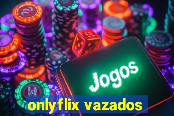 onlyflix vazados