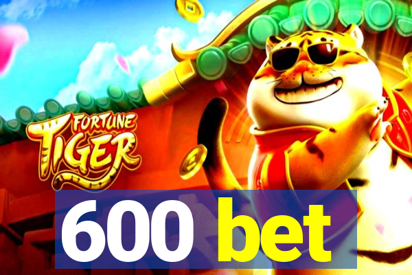 600 bet