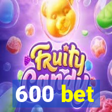 600 bet