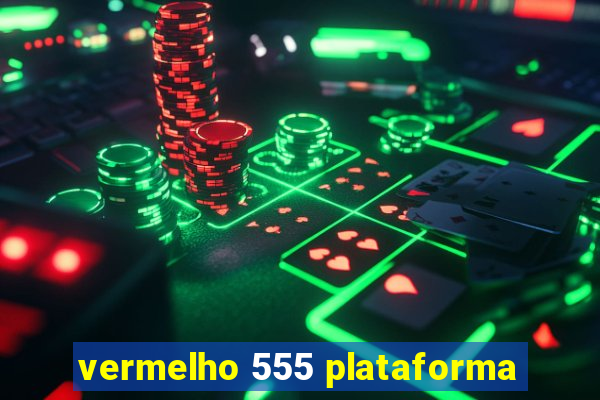 vermelho 555 plataforma