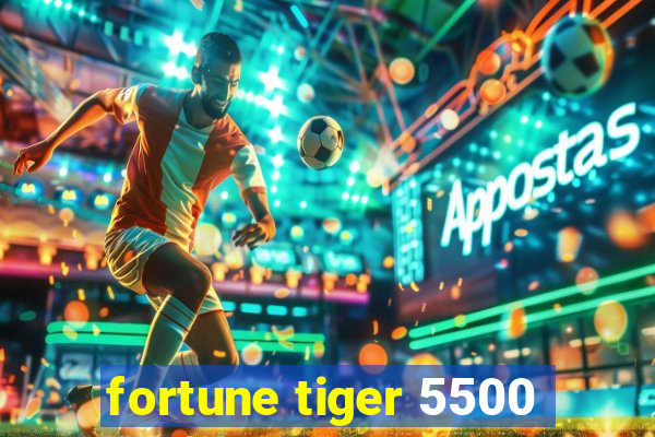 fortune tiger 5500