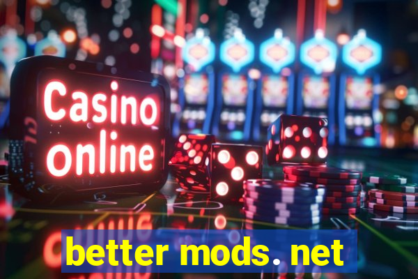 better mods. net