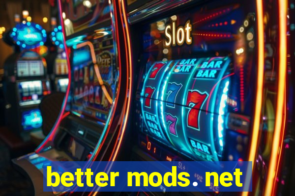 better mods. net