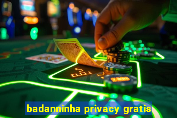 badanninha privacy gratis