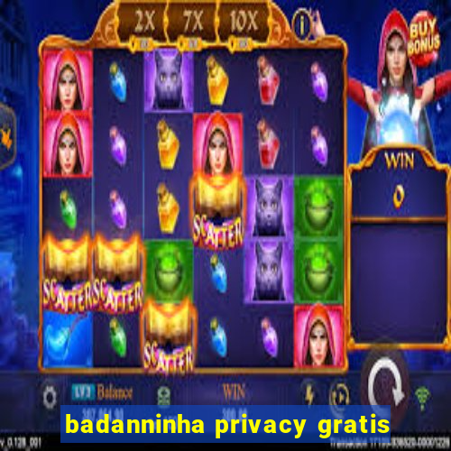 badanninha privacy gratis