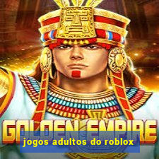 jogos adultos do roblox