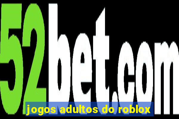 jogos adultos do roblox