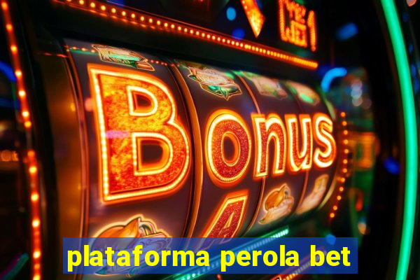 plataforma perola bet