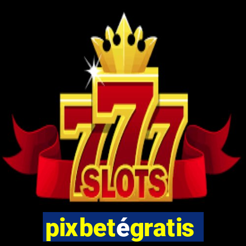 pixbetégratis