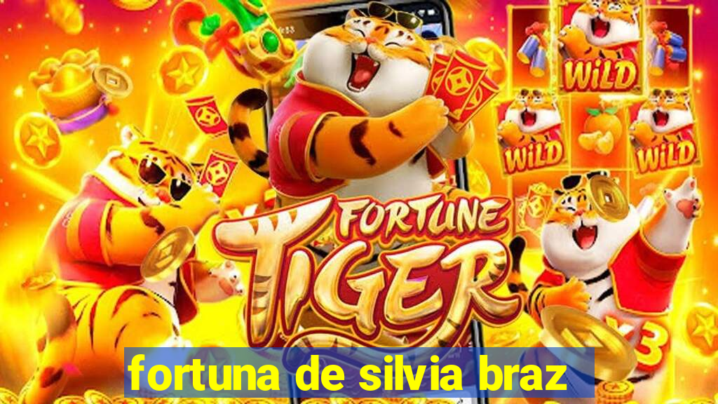 fortuna de silvia braz