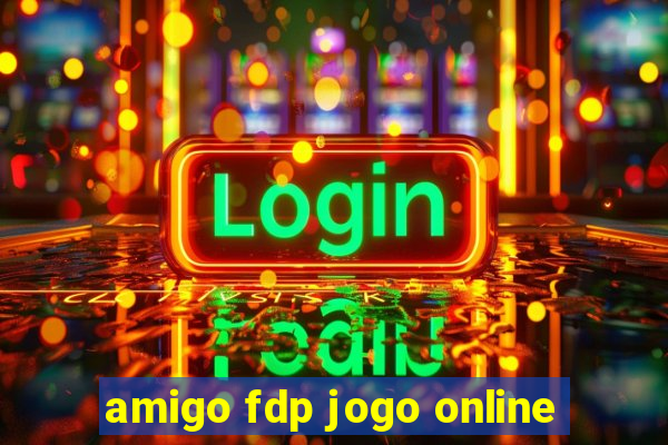 amigo fdp jogo online