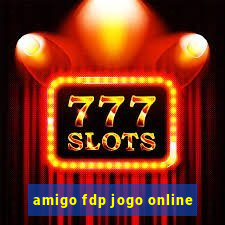 amigo fdp jogo online