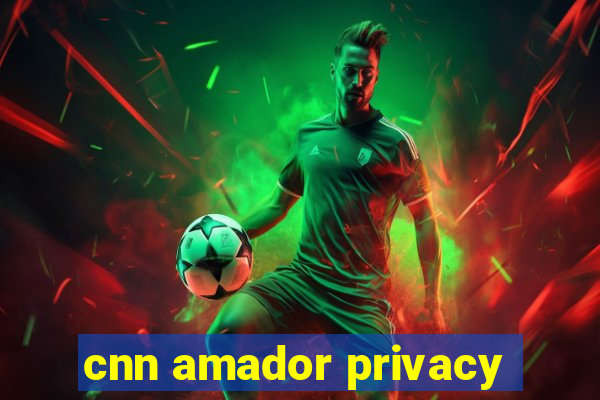 cnn amador privacy