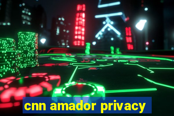 cnn amador privacy