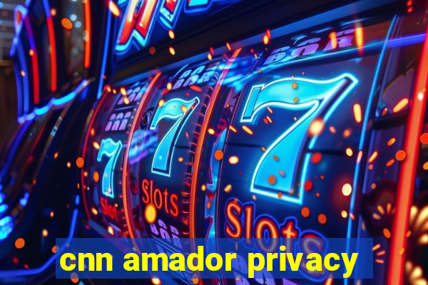 cnn amador privacy