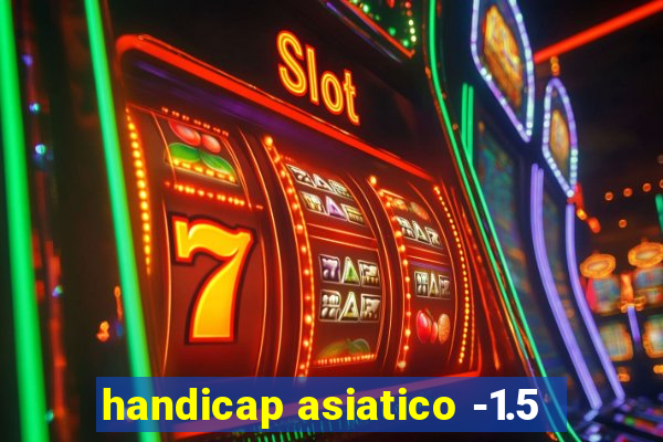 handicap asiatico -1.5