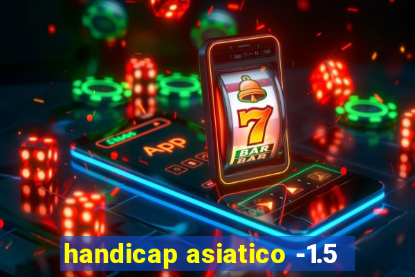 handicap asiatico -1.5