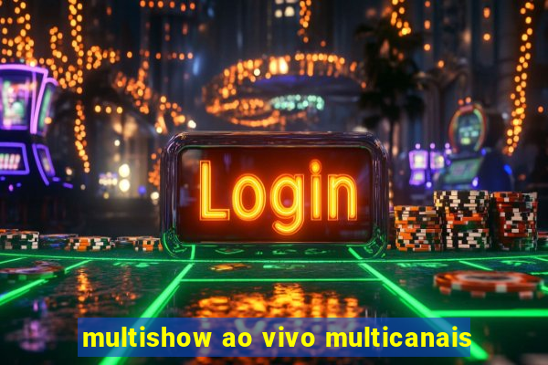 multishow ao vivo multicanais