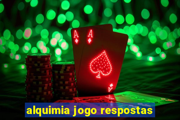 alquimia jogo respostas