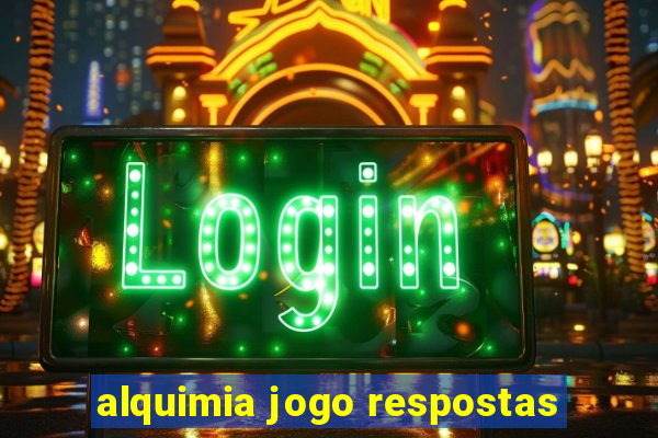 alquimia jogo respostas