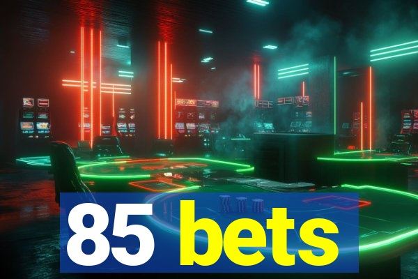 85 bets