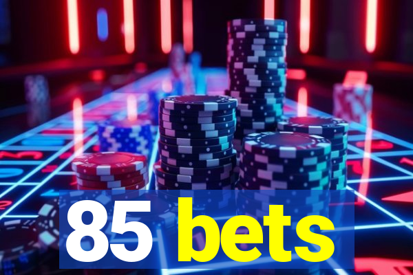 85 bets