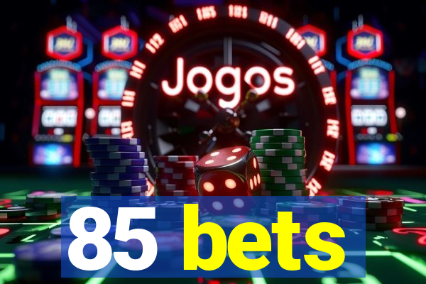 85 bets