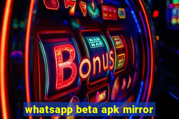 whatsapp beta apk mirror