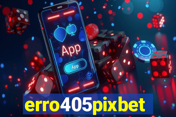 erro405pixbet