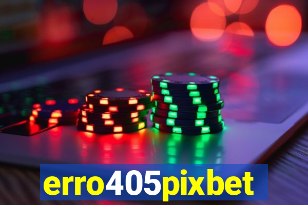 erro405pixbet